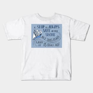 A Ship is Always Safe at the Shore Quote Kids T-Shirt